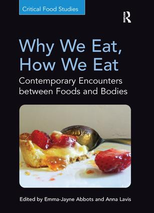Why We Eat, How We Eat (Contemporary Encounters between Foods and Bodies) by Emma-Jayne Abbots, Anna Lavis, 9781138246942