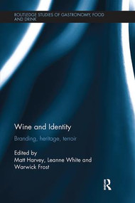 Wine and Identity (Branding, Heritage, Terroir) by Matt Harvey, Leanne White, Warwick Frost, 9781138082083