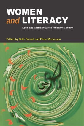 Women and Literacy (Local and Global Inquiries for a New Century) by Beth Daniell, Peter Mortensen, 9780805860078