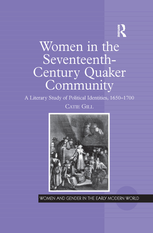 Women in the Seventeenth-Century Quaker Community (A Literary Study of Political Identities, 1650-1700) by Catie Gill, 9781138258884