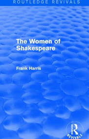 The Women of Shakespeare by Frank Harris, 9781138195356