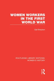 Women Workers in the First World War by Gail Braybon, 9781138008014
