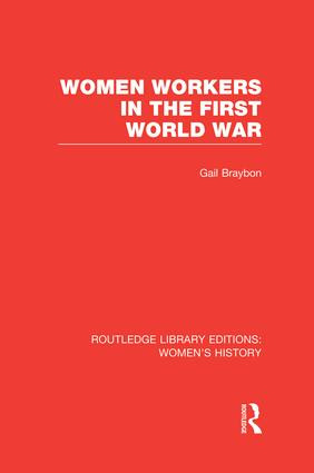Women Workers in the First World War by Gail Braybon, 9781138008014
