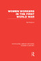 Women Workers in the First World War by Gail Braybon, 9781138008014