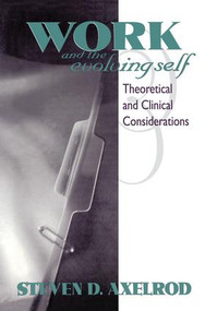 Work and the Evolving Self (Theoretical and Clinical Considerations) - 9781138005280 by Steven D Axelrod, 9781138005280