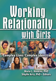 Working Relationally with Girls (Complex Lives/Complex Identities) by Marie Hoskins, 9780789029935