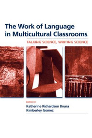 The Work of Language in Multicultural Classrooms (Talking Science, Writing Science) - 9780805864281 by Katherine Richardson Bruna, Kimberley Gomez, 9780805864281