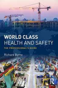 World Class Health and Safety (The professional's guide) by Richard Byrne, 9781138183902