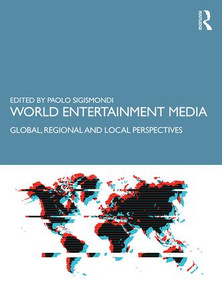 World Entertainment Media (Global, Regional and Local Perspectives) by Paolo Sigismondi, 9781138094024