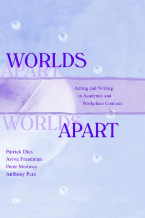 Worlds Apart (Acting and Writing in Academic and Workplace Contexts) by Patrick Dias, Aviva Freedman, Peter Medway, Anthony Par, 9780805821482