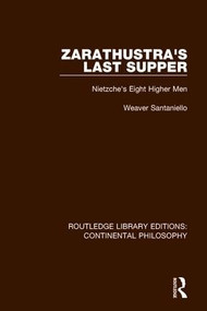 Zarathustra's Last Supper (Nietzche's Eight Higher Men) - 9781138089624 by Weaver Santaniello, 9781138089624
