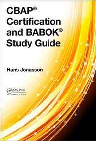 CBAP® Certification and BABOK® Study Guide - 9781498767255 by Hans Jonasson, 9781498767255