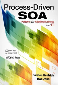 Process-Driven SOA (Patterns for Aligning Business and IT) by Carsten Hentrich, Uwe Zdun, 9781439889299
