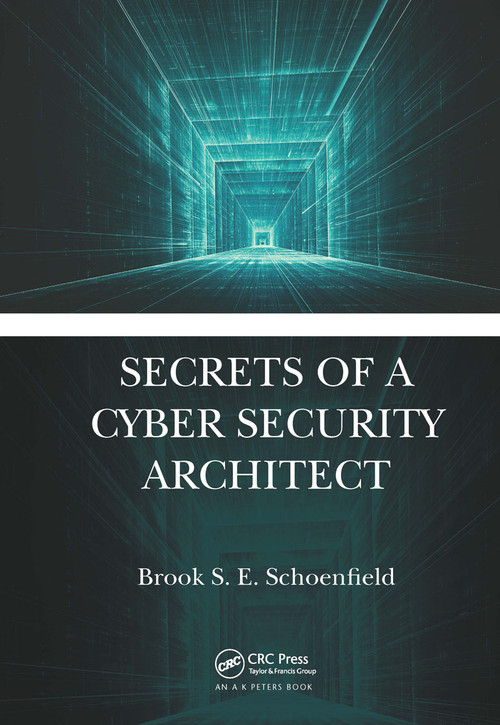 Secrets of a Cyber Security Architect - 9781498741996 by Brook S. E. Schoenfield, 9781498741996