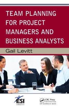 Team Planning for Project Managers and Business Analysts - 9781439855430 by Gail Levitt, 9781439855430