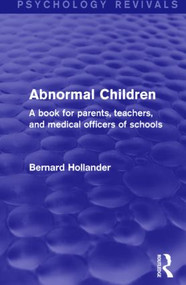 Abnormal Children (A Book for Parents, Teachers, and Medical Officers of Schools) by Bernard Hollander, 9781138841482