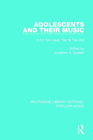 Adolescents and their Music (If It's Too Loud, You're Too Old) by Jonathon S. Epstein, 9781138655270