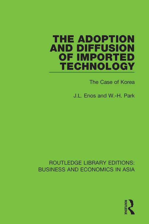 The Adoption and Diffusion of Imported Technology (The Case of Korea) - 9781138366824 by J.L. Enos, W.-H. Park, 9781138366824