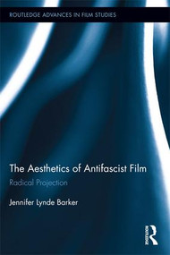 The Aesthetics of Antifascist Film (Radical Projection) by Jennifer Lynde Barker, 9781138695795