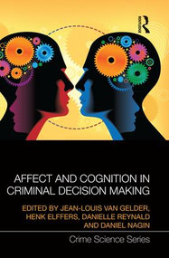 Affect and Cognition in Criminal Decision Making by Jean-Louis van Gelder, Henk Elffers, Danielle Reynald, Daniel Nagin, 9781138933644
