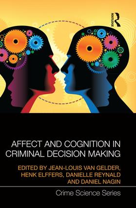Affect and Cognition in Criminal Decision Making by Jean-Louis van Gelder, Henk Elffers, Danielle Reynald, Daniel Nagin, 9781138933644