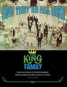 Now They're All Here: the King Family (Over 100 Years of Entertainment From America's First Family of Song) by Cam  Clarke, 9781644284087