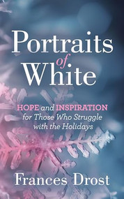 Portraits of White (Hope and Inspiration for Those Who Struggle with the Holidays) by Frances Drost, 9781636983141