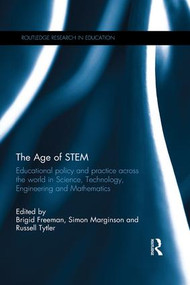 The Age of STEM (Educational policy and practice across the world in Science, Technology, Engineering and Mathematics) by Brigid Freeman, Simon Marginson, Russell Tytler, 9781138696068