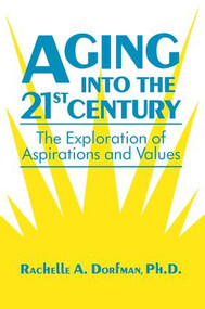 Aging into the 21st Century (The Exploration of Aspirations and Values) by Rachelle A. Dorfman, 9781138869196