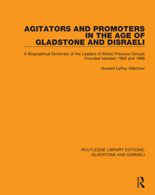 Agitators and Promoters in the Age of Gladstone and Disraeli by Howard Malchow, 9781138482609