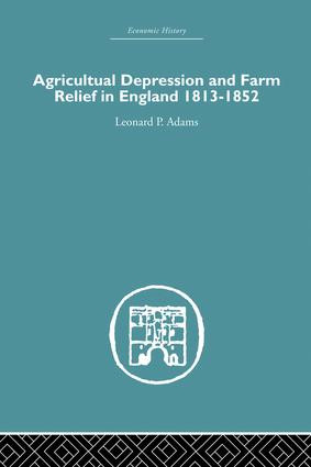 Agricultural Depression and Farm Relief in England 1813-1852 by Leonard P. Adams, 9781138865105