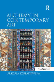 Alchemy in Contemporary Art by Urszula Szulakowska, 9781138262096