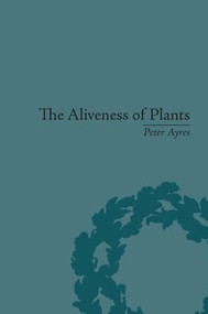 The Aliveness of Plants (The Darwins at the Dawn of Plant Science) by Peter Ayres, 9781138663756