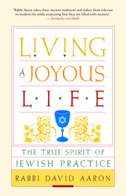 Living a Joyous Life (The True Spirit of Jewish Practice) by Rabbi David Aaron, 9781590306116