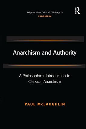 Anarchism and Authority (A Philosophical Introduction to Classical Anarchism) by Paul McLaughlin, 9781138276147