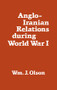 Anglo-Iranian Relations During World War I - 9781138963542 by William J. Olson, 9781138963542