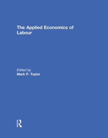 The Applied Economics of Labour - 9781138817500 by Mark Taylor, 9781138817500