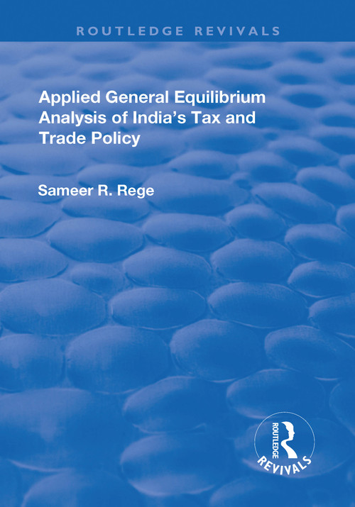 Applied General Equilibrium Analysis of India's Tax and Trade Policy - 9781138711877 by Sameer R. Rege, 9781138711877