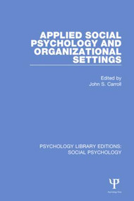 Applied Social Psychology and Organizational Settings by John S. Carroll, 9781138845091
