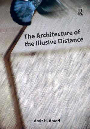The Architecture of the Illusive Distance by Amir H. Ameri, 9781138567412