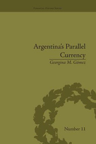 Argentina's Parallel Currency (The Economy of the Poor) by Georgina M Gomez, 9781138665088