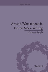 Art and Womanhood in Fin-de-Siecle Writing (The Fiction of Lucas Malet, 1880-1931) by Catherine Delyfer, 9781138661455