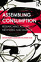 Assembling Consumption (Researching actors, networks and markets) by Robin Canniford, Domen Bajde, 9781138820944