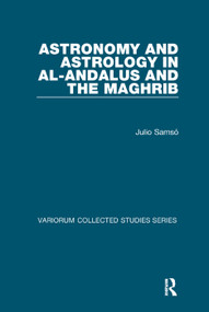 Astronomy and Astrology in al-Andalus and the Maghrib by Julio Samsó, 9781138375161