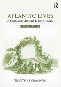 Atlantic Lives (A Comparative Approach to Early America) by Timothy Shannon, 9781138577732