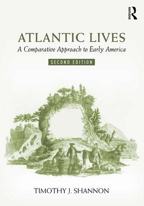 Atlantic Lives (A Comparative Approach to Early America) by Timothy Shannon, 9781138577732