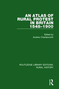 An Atlas of Rural Protest in Britain 1548-1900 by Andrew Charlesworth, 9781138743519