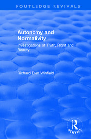 Autonomy and Normativity (Investigations of Truth, Right and Beauty) by Richard Winfield, 9781138706811