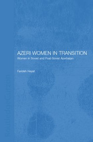 Azeri Women in Transition (Women in Soviet and Post-Soviet Azerbaijan) by Dr Farideh Heyat, 9781138862685