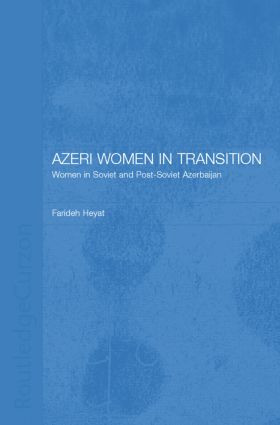 Azeri Women in Transition (Women in Soviet and Post-Soviet Azerbaijan) by Dr Farideh Heyat, 9781138862685
